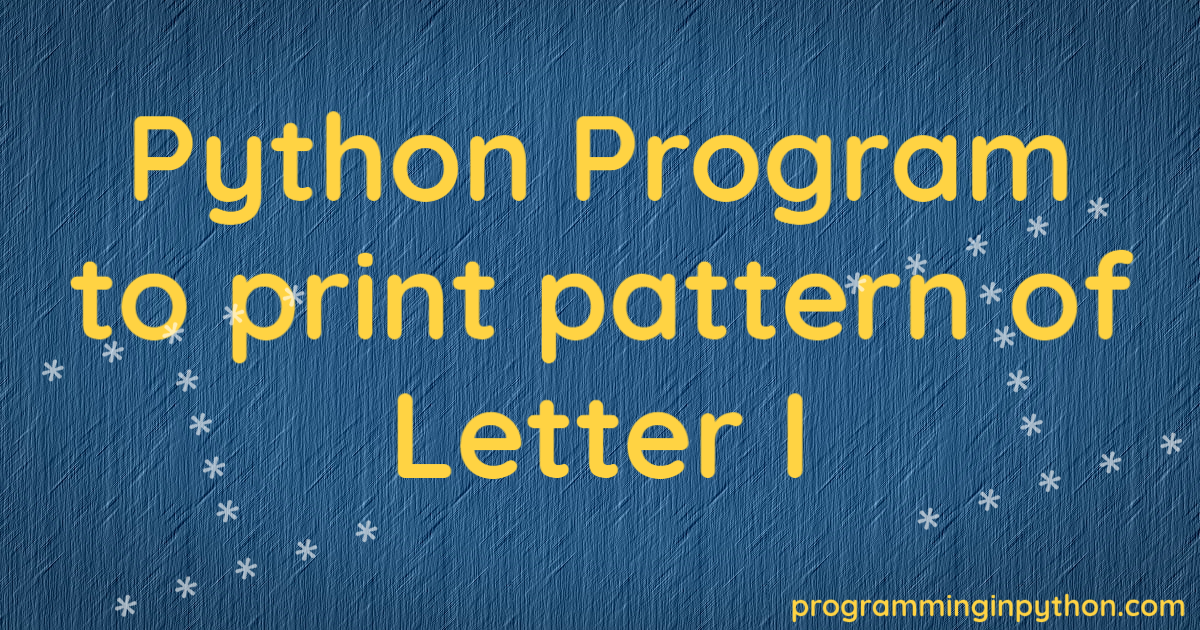 Python Program to print pattern of letter I - Programming In Python