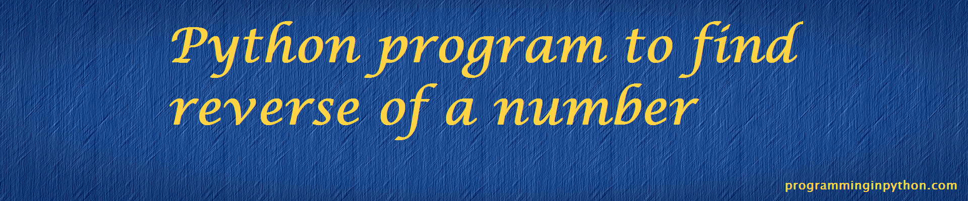 Python Program To Find Reverse Of A Number Programming In Python