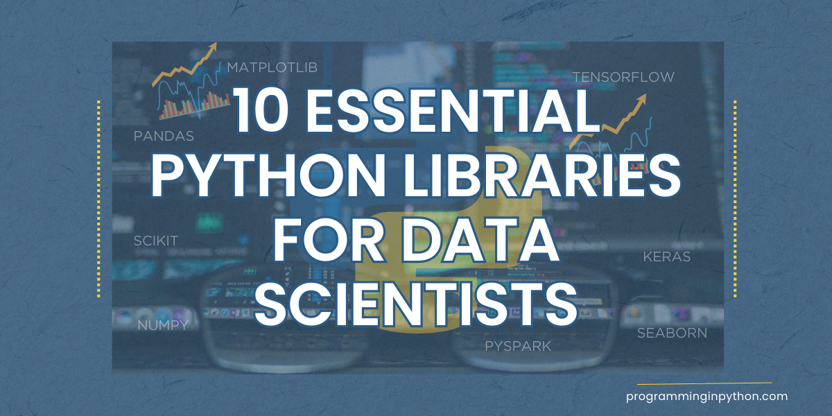 10 Essential Python Libraries For Data Scientists